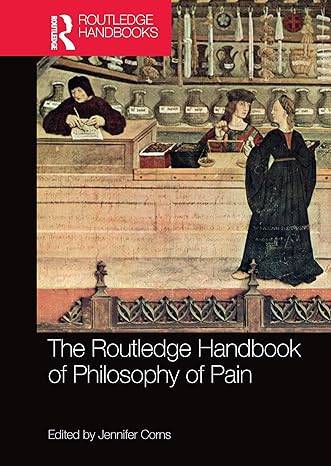 the routledge handbook of philosophy of pain 1st edition jennifer corns 0367573423, 978-0367573423