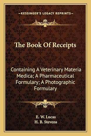 the book of receipts containing a veterinary materia medica a pharmaceutical formulary a photographic