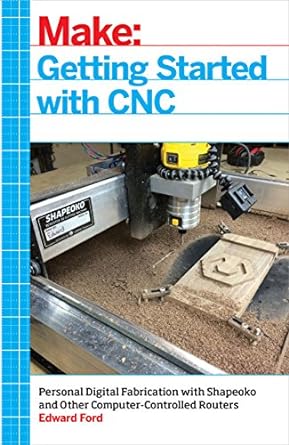 getting started with cnc personal digital fabrication with shapeoko and other computer controlled routers 1st