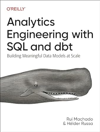 analytics engineering with sql and dbt building meaningful data models at scale 1st edition rui machado