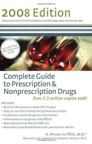 complete guide to prescription and nonpresciption drugs 2008 revised, expanded edition h winter griffith