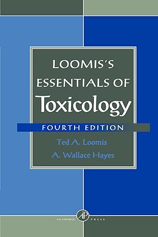 loomiss essentials of toxicology 1st edition ted a loomis 0123992419, 978-0123992413