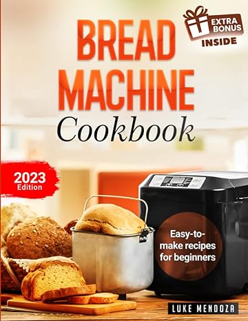 bread making machine cookbook easy guide for beginners bread machine ingredients for bread baking 1st edition
