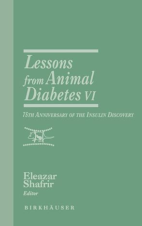 lessons from animal diabetes vi 75th anniversary of the insulin discovery 6 1st edition eleazar shafrir