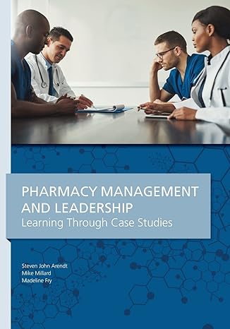 pharmacy management and leadership learning through case studies 1st edition steven john arendt ,mike millard