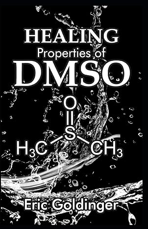 healing properties of dmso the complete handbook and guide to safe healing arthritis cancer bursitis acne