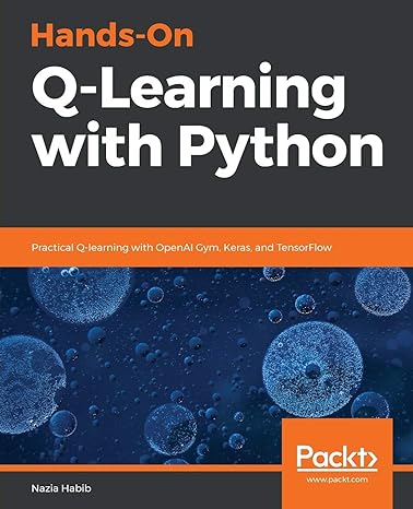 hands on q learning with python practical q learning with openai gym keras and tensorflow 1st edition nazia