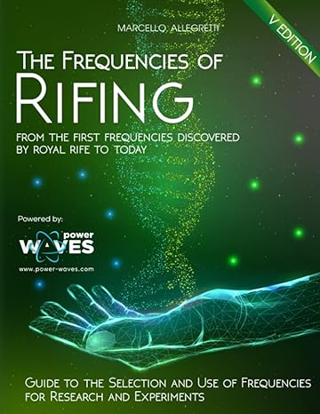 the frequencies of rifing from the first frequencies discovered by royal rife to today 1st edition prof