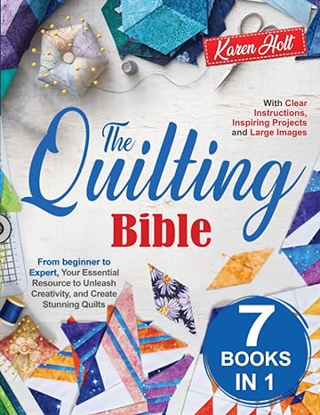 the quilting bible from beginner to expert your essential resource to unleash creativity and create stunning
