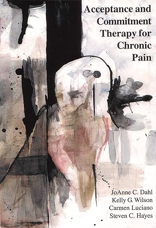 acceptance and commitment therapy for chronic pain 1st edition joanne dahl ,kelly g wilson ,carmen luciano