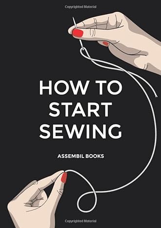 how to start sewing the how and why of sewing for fashion design sewing techniques with matching patterns 1st