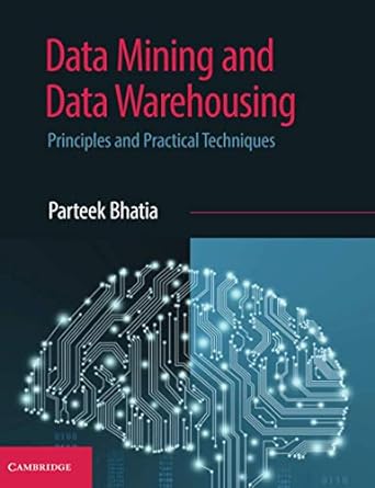 data mining and data warehousing principles and practical techniques 1st edition parteek bhatia 1108727743,