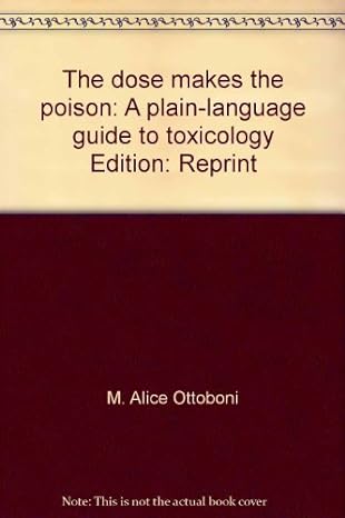 the dose makes the poison a plain language guide to toxicology 1st edition ottoboni 0915241005, 978-0915241002