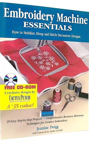 embroidery machine essentials how to stabilize hoop and stitch decorative designs pap/cdr edition twigg