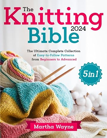 the knitting bible 5 in 1 the ultimate complete collection of easy to follow patterns from beginners to