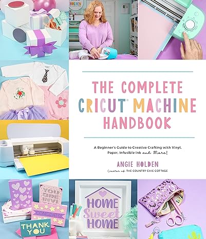 the complete cricut machine handbook a beginner s guide to creative crafting with vinyl paper infusible ink