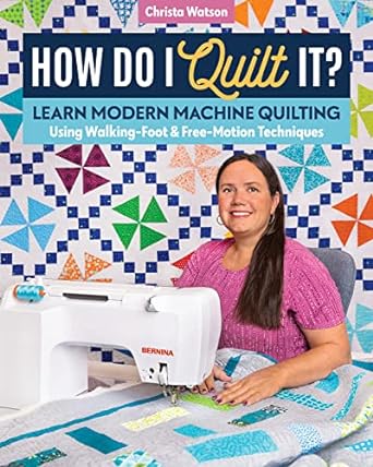 how do i quilt it learn modern machine quilting using walking foot and free motion techniques 1st edition