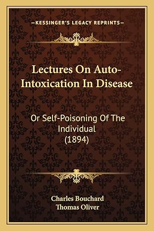 lectures on auto intoxication in disease or self poisoning of the individual 1st edition charles bouchard op