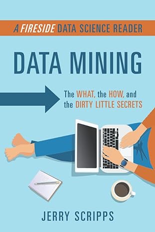 data mining the what the how and the dirty little secrets 1st edition jerry scripps 979-8218122379