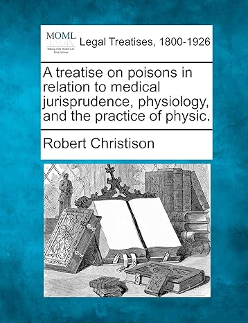 a treatise on poisons in relation to medical jurisprudence physiology and the practice of physic 1st edition