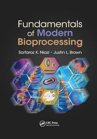 fundamentals of modern bioprocessing 1st edition sarfaraz k niazi ,justin l brown 1138893293, 978-1138893290