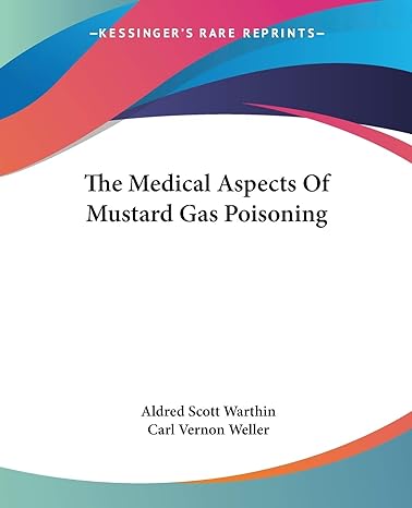 the medical aspects of mustard gas poisoning 1st edition aldred scott warthin ,carl vernon weller 1430477059,