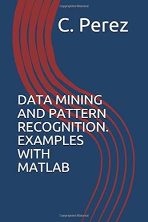 data mining and pattern recognition examples with matlab 1st edition perez 8472481514, 978-8472481510