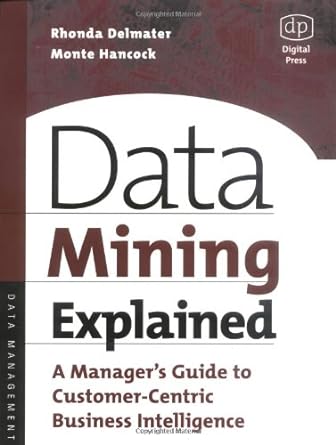 data mining explained a manager s guide to customer centric business intelligence 1st edition rhonda