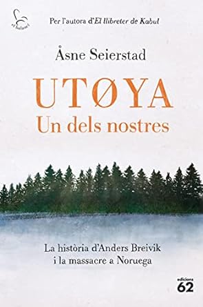 ut ya un dels nostres la hist ria d anders breivik i la massacre a noruega 1st edition asne seierstad ,mireia