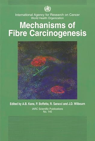 mechanisms of fibre carcinogenesis op 1st edition a b kane ,p boffetta ,rodolfo saracci ,j d wilbourn