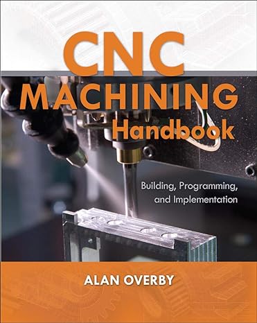 cnc machining handbook building programming and implementation 1st edition alan overby 0071623019,