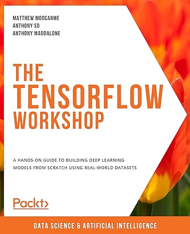 the tensorflow workshop a hands on guide to building deep learning models from scratch using real world