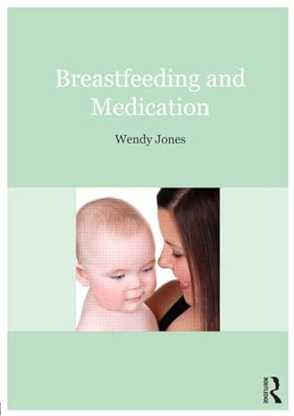 breastfeeding and medication 1st edition wendy jones 0415641063, 978-0415641067