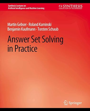 answer set solving in practice 1st edition martin gebser, roland kaminski, benjamin kaufmann, torsten schaub