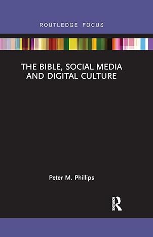 the bible social media and digital culture 1st edition peter m. phillips 036778792x, 978-0367787929