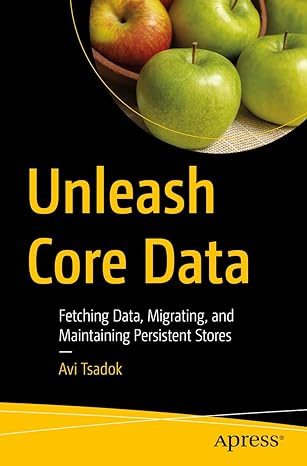 unleash core data fetching data migrating and maintaining persistent stores 1st edition avi tsadok