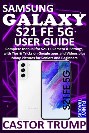 samsung galaxy s21 fe 5g user guide complete manual for s21 fe camera and settings with tips and tricks on