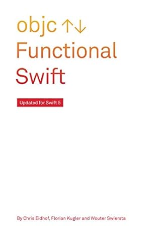 functional swift updated for swift 5 1st edition chris eidhof ,florian kugler ,wouter swierstra b086fxyqnh,