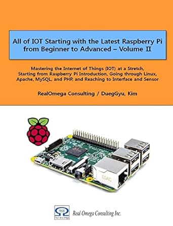 all of iot starting with the latest raspberry pi from beginner to advanced volume 2 mastering the internet of