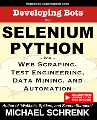 developing bots with selenium python for web scraping test engineering data mining and automation 1st edition