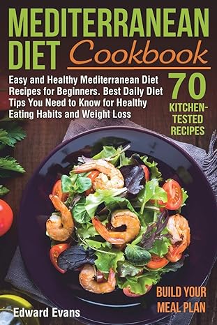 mediterranean diet cookbook easy and healthy mediterranean diet recipes for beginners best daily diet tips