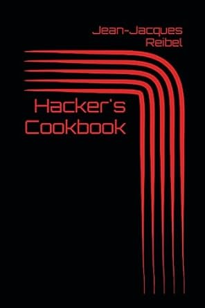 hacker s cookbook 1st edition jean-jacques reibel 979-8398510201