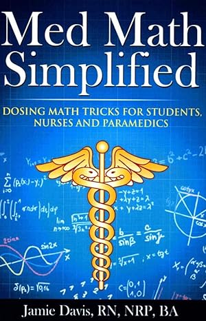 med math simplified dosing math tricks for students nurses and paramedics 1st edition jamie davis 1505640121,