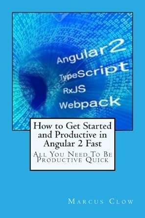 how to get started and productive in angular 2 fast 1st edition marcus clow 1530627028, 978-1530627028