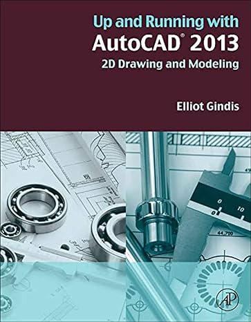 up and running with autocad 2013 second edition 2d drawing and modeling 1st edition elliot gindis 0123984084,