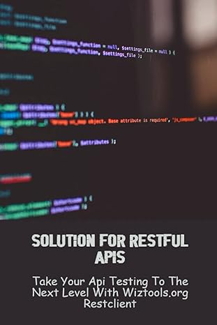 solution for restful apis take your api testing to the next level with wiztools org restclient 1st edition