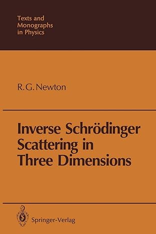 inverse schrodinger scattering in three dimensions 1st edition roger g newton 3642836739, 978-3642836732