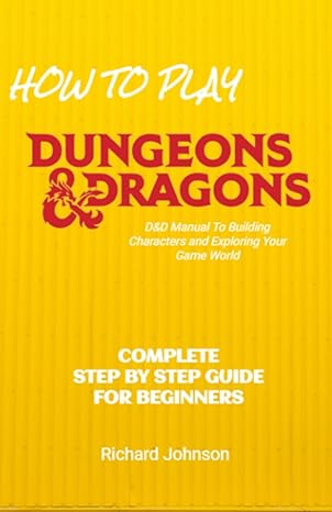 how to play dungeons and dragons step by step guide for beginners dnd starter handbook 1st edition richard