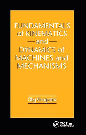 fundamentals of kinematics and dynamics of machines and mechanisms 1st edition oleg vinogradov 036739832x,