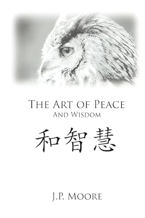 the art of peace and wisdom 1st edition james p. moore 1778013805, 978-1778013805